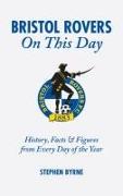 Bristol Rovers on This Day: History, Facts and Figures from Every Day of the Year