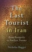 Last Tourist in Iran, The – From Persepolis to Nuclear Natanz