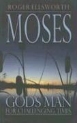 Moses: God's Man for Challenging Times