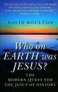 Who on EARTH was JESUS? – the modern quest for the Jesus of history