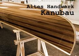 Altes Handwerk: Kanubau (Wandkalender 2021 DIN A3 quer)