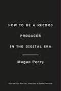 How to Be a Record Producer in the Digital Era