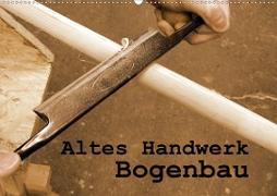 Altes Handwerk: Bogenbau (Wandkalender 2021 DIN A2 quer)