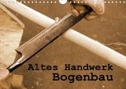 Altes Handwerk: Bogenbau (Wandkalender 2021 DIN A4 quer)