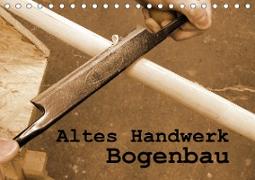 Altes Handwerk: Bogenbau (Tischkalender 2021 DIN A5 quer)