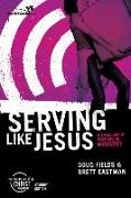 Serving Like Jesus: 6 Small Group Sessions on Ministry