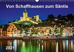 Von Schaffhausen zum Säntis (Wandkalender 2021 DIN A3 quer)