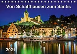 Von Schaffhausen zum Säntis (Tischkalender 2021 DIN A5 quer)