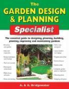 The Garden Design & Planning Specialist: The Essential Guide to Designing, Planning, Building, Planting, Improving and Maintaining Gardens