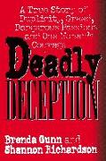 Deadly Deception: A True Story of Duplicity, Greed, Dangerous Passions and One Woman's Courage