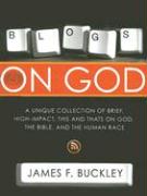 Blogs on God: A Unique Collection on Brief, High-Impact, This and Thats on God, the Bible and the Human Race