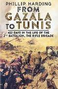 From Gazala to Tunis: 422 Days in the Life of the 2nd Battalion, the Rifle Brigade