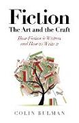 Fiction - The Art and the Craft - How Fiction is Written and How to Write it