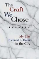 The Craft We Chose: My Life in the CIA