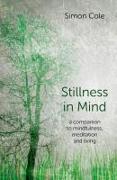 Stillness in Mind - a companion to mindfulness, meditation and living