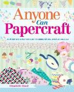 Anyone Can Papercraft: A Step-By-Step Guide to Essential Paper Skills