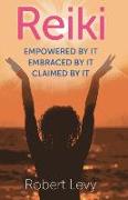 Reiki: Empowered by It, Embraced by It, Claimed by It