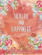 Health and Happiness: Your Guide to Proper Physical Fitness, Healthy Nutrition and Leading a Positive and Balanced Lifestyle