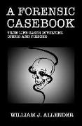 A Forensic Casebook: True Life Cases Involving Drugs and Poisons