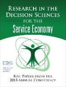 Research in the Decision Sciences for the Service Economy: Best Papers from the 2015 Annual Conference