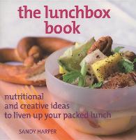 The Lunchbox Book: Nutritional and Creative Ideas to Liven Up Your Packed Lunch