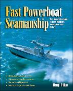 Fast Powerboat Seamanship: The Complete Guide to Boat Handling, Navigation, and Safety