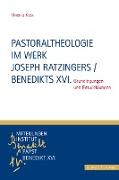 Pastoraltheologie im Werk Joseph Ratzingers / Benedikts XVI