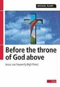 Before the Throne of God Above: Jesus: Our Heavenly High Priest