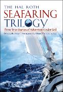 The Hal Roth Seafaring Trilogy: Three True Stories of Adventure Under Sail: Two on a Big Ocean/Two Against Cape Horn/The Longest Race
