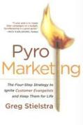 Pyromarketing: The Four-Step Strategy to Ignite Customer Evangelists and Keep Them for Life