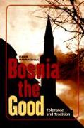 Bosnia the Good: Tolerance and Tradition