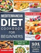 Mediterranean Diet For Beginners: 101 Quick and Healthy Recipes with Easy-to-Find Ingredients to Enjoy The Mediterranean Lifestyle (21-Day Meal Plan t