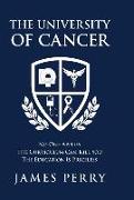 The University of Cancer: No One Applies-The Curriculum Can Kill You-The Education Is Priceless