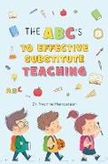 THE ABC'S TO EFFECTIVE SUBSTITUTE TEACHING