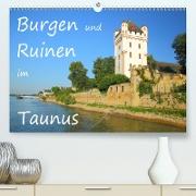 Burgen und Ruinen im Taunus (Premium, hochwertiger DIN A2 Wandkalender 2021, Kunstdruck in Hochglanz)