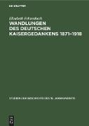 Wandlungen des deutschen Kaisergedankens 1871¿1918
