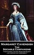 Margaret Cavendish - The Sociable Companions: 'For Pleasure, Delight, Peace and Felicity live in method and temperance'