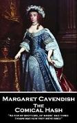 Margaret Cavendish - The Comical Hash: 'As for my brothers, of whom I had three, I know not how they were bred''