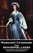 Margaret Cavendish - The Apocriphal Ladies: 'As fear frights tears from the Eyes, so grief doth send them forth''