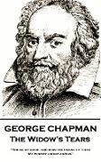George Chapman - The Widow's Tears: 'She be my guide, and hers the praise of these, My worthy undertakings''