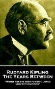 Rudyard Kipling - The Years Between: "Words are the most powerful drug used by humankind"