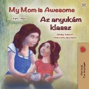 My Mom is Awesome (English Hungarian Bilingual Book for Kids)