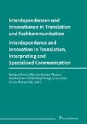 Interdependenzen und Innovationen in Translation und Fachkommunikation / Interdependence and Innovation in Translation, Interpreting and Specialised Communication