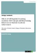Effects of Self Regulated Learning, Academic Self-Concept and Help-Seeking Behaviour on Students¿ Academic Achievement