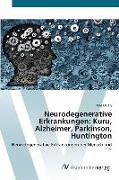 Neurodegenerative Erkrankungen: Kuru, Alzheimer, Parkinson, Huntington