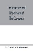 The structure and life-history of The Cockroach (Periplaneta Orientalis) An Introduction to the Study of Insects