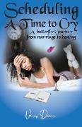 Scheduling a Time to Cry: A Butterfly's Journey from Marriage to Healing