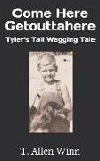 Come Here Getouttahere: Tyler's Tail Wagging Tale