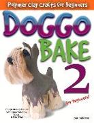 Doggo Bake 2 for Beginners!: Sculpt 20 Dog Breeds with Easy-To-Follow Steps, Book Two