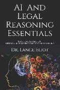 AI And Legal Reasoning Essentials: Practical Advances In Artificial Intelligence And Machine Learning